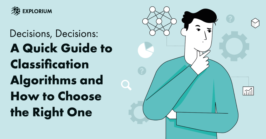 Classification Algorithm & Creating the Right One - A Quick Guide